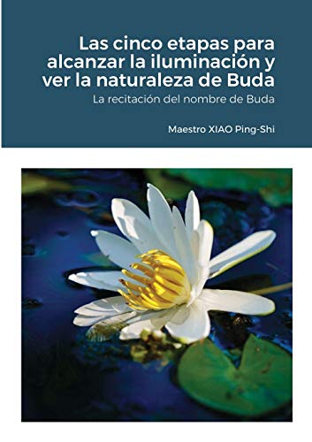 Imagen de archivo de Las cinco etapas para alcanzar la iluminacin y ver la naturaleza de Buda: La recitacin del nombre de Buda (Spanish Edition) a la venta por California Books