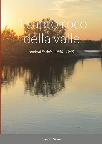 Stock image for Il canto roco della valle: storie di fiocinini 1940 - 1945 for sale by California Books