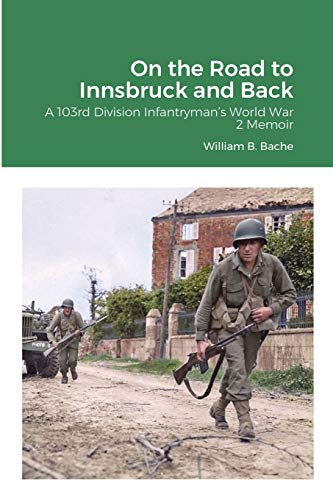 Stock image for On the Road to Innsbruck and Back: A 103rd Division Infantrymans World War 2 Memoir for sale by Goodwill