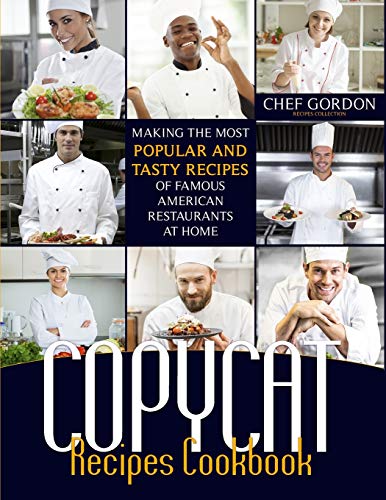 Imagen de archivo de Copycat Recipes Cookbook: Making the Most Popular and Tasty Recipes of Famous American Restaurants at Home a la venta por Revaluation Books