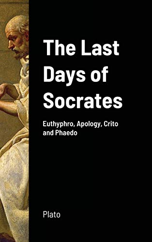 9781716633911: The Last Days of Socrates: Euthyphro, Apology, Crito and Phaedo