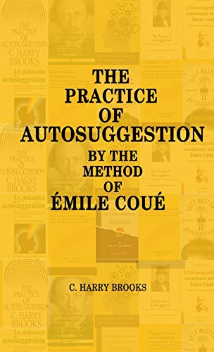 Stock image for The Practice of Autosuggestion by the Method of Emile Coue for sale by Lucky's Textbooks