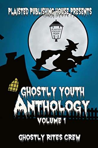 Stock image for Ghostly Youth Anthology - Volume One: Plaisted Publishing House Presents for sale by Lucky's Textbooks