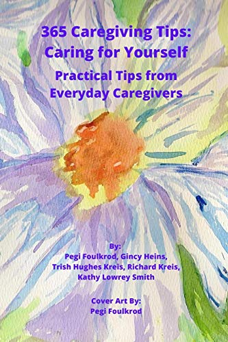 Stock image for 365 Caregiving Tips: Caring for Yourself: Practical Tips from Everyday Caregivers for sale by Book Deals
