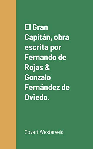 Stock image for El Gran Capitn, obra escrita por Fernando de Rojas & Gonzalo Fernndez de Oviedo. (Spanish Edition) for sale by Lucky's Textbooks