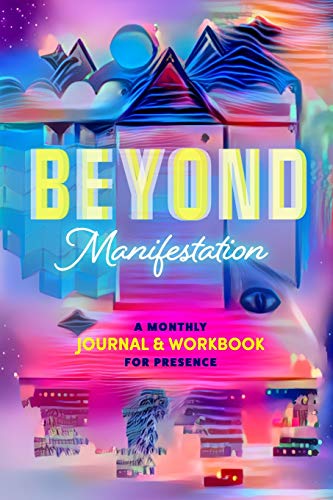 Stock image for Beyond Manifestation: A Monthly Journal & Workbook for Presence for sale by SecondSale