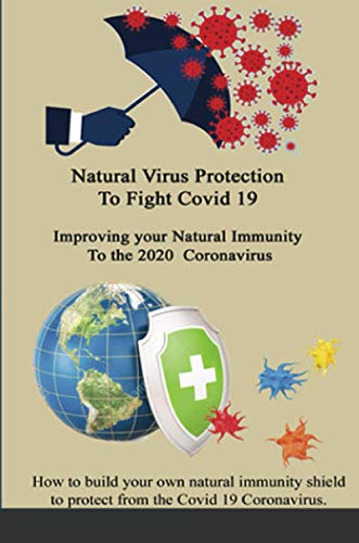 Stock image for Natural Virus Protection To Fight Covid 19 * Improving your Natural Immunity To the 2020 Coronavirus: Improving your Natural Immunity To the 2020 Coronavirus for sale by Lucky's Textbooks