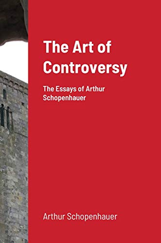 Stock image for The Art of Controversy: The Essays of Arthur Schopenhauer for sale by Lucky's Textbooks