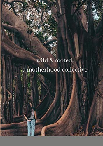 Stock image for wild & rooted: a motherhood collective for sale by SecondSale
