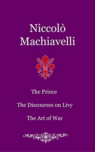 Imagen de archivo de The Prince. The Discourses on Livy. The Art of War a la venta por Books Unplugged