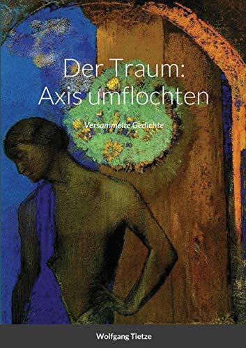 Beispielbild fr Der Traum: Axis umflochten: Versammelte Gedichte (German Edition) zum Verkauf von Lucky's Textbooks