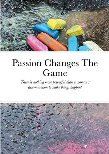 Beispielbild fr Passion Changes The Game: There is nothing more powerful than a woman's determination to make things happen! zum Verkauf von Lucky's Textbooks