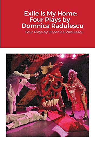 Stock image for Exile is My Home: FOUR PLAYS BY DOMNICA RADULESCU for sale by GreatBookPrices
