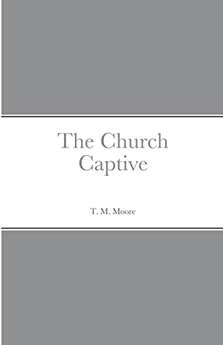 Imagen de archivo de The Church Captive a la venta por ThriftBooks-Dallas