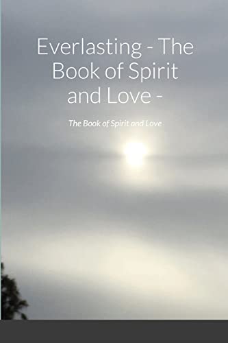 Stock image for Everlasting - The Book of Spirit and Love -: The Book of Spirit and Love for sale by Lucky's Textbooks
