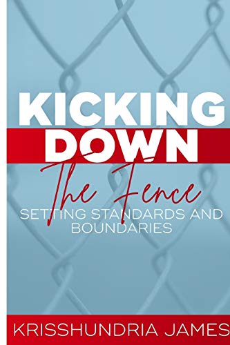 Stock image for Kicking Down the Fence: Raising Your Standards and Boundaries for sale by California Books