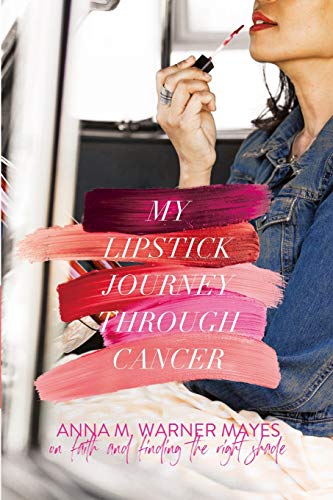 Stock image for My Lipstick Journey Through Cancer: On Faith and Finding the Right Shade for sale by ThriftBooks-Dallas