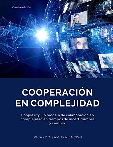 Imagen de archivo de COOPERACIN EN COMPLEJIDAD: Cooplexity, un modelo de colaboracin en complejidad en tiempos de incertidumbre y cambio. (Spanish Edition) a la venta por Lucky's Textbooks