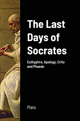 9781716944901: The Last Days of Socrates: Euthyphro, Apology, Crito and Phaedo