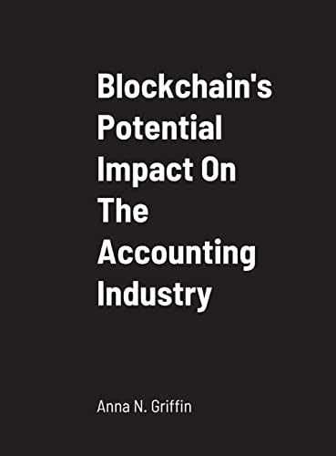 Beispielbild fr Blockchain's Potential Impact On The Accounting Industry: School of Business zum Verkauf von Lucky's Textbooks