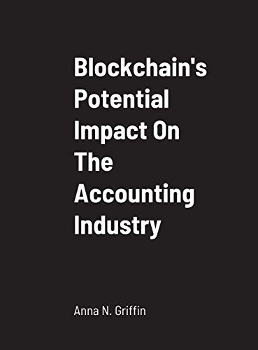 Stock image for Blockchain's Potential Impact On The Accounting Industry: School of Business for sale by Lucky's Textbooks