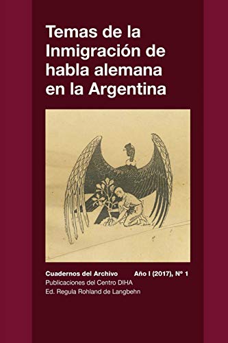 Imagen de archivo de Temas de la Inmigracin de habla alemana en la Argentina: Cuadernos del Archivo - Ao I (2017) #1 (Spanish Edition) a la venta por Lucky's Textbooks