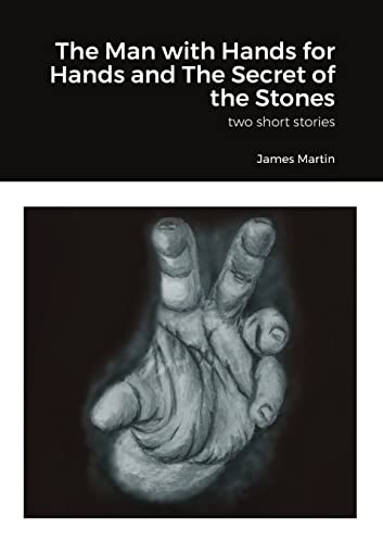 9781716990953: The Man with Hands for Hands and The Secret of the Stones: two short stories