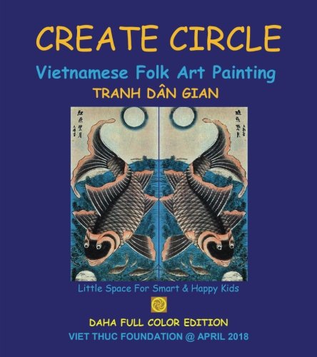 Stock image for CREATE CIRCLE: Vietnamese Folk Art Painting: Tranh Dan Gian: Volume 1 for sale by Revaluation Books