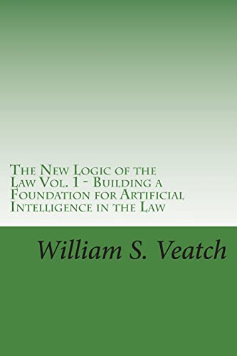 

The New Logic of the Law - Vol.1: Building a Foundation for Artificial Intelligence in the Law
