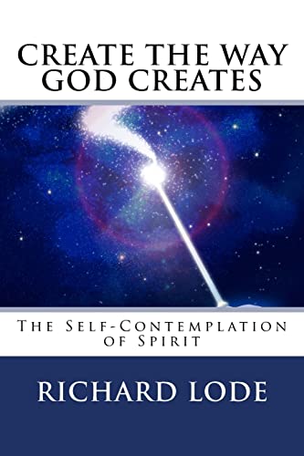 Stock image for Create the Way God Creates: The Self-Contemplation of Spirit for sale by THE SAINT BOOKSTORE