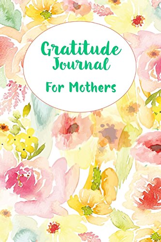 9781717053909: Gratitude Journal for Mothers: 5 Minutes to a Happier, More Peaceful Life