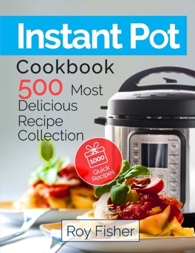 Beispielbild fr Instant Pot Cookbook: 500 Most Delicious Recipe Collection Anyone Can Cook zum Verkauf von SecondSale