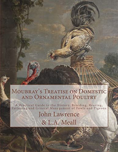 Imagen de archivo de Moubray's Treatise on Domestic and Ornamental Poultry: A Practical Guide to the History, Breeding, Rearing, Fattening and General Management of Fowls and Pigeons a la venta por Lucky's Textbooks