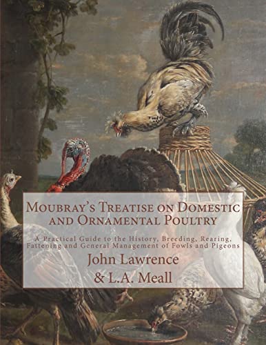 Stock image for Moubray's Treatise on Domestic and Ornamental Poultry: A Practical Guide to the History, Breeding, Rearing, Fattening and General Management of Fowls and Pigeons for sale by Lucky's Textbooks