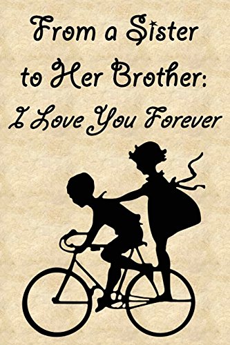 9781717073747: Journal: From a Sister to Her Brother - I Love You Forever: Lined Journal to Write In, 125 Page Diary, 6 x 9 Pages, Blank Notebook