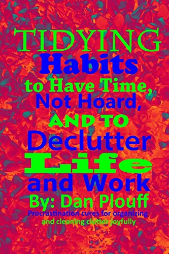 Stock image for Tidying habits to have time, not hoard, and to declutter life and work Volume 1 Procrastination cures for organizing and cleaning clutter joyfully for sale by PBShop.store US