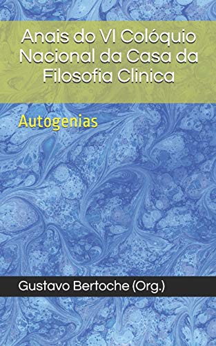 Anais do VI Coloquio Nacional da Casa da Filosofia Clinica: Autogenias (Portuguese Edition) [Soft Cover ] - Bertoche, Gustavo