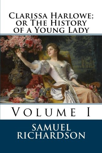 Imagen de archivo de Clarissa Harlowe; or The History of a Young Lady: Volume I: Volume 1 a la venta por Revaluation Books