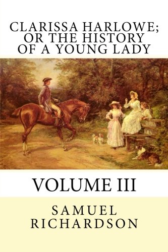 Imagen de archivo de Clarissa Harlowe; or The History of a Young Lady: Volume III: Volume 3 a la venta por Revaluation Books