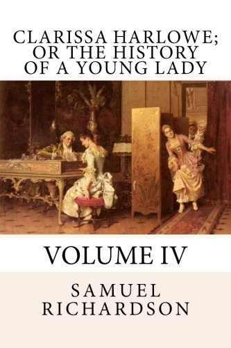 Imagen de archivo de Clarissa Harlowe; or The History of a Young Lady: Volume IV: Volume 4 a la venta por Revaluation Books