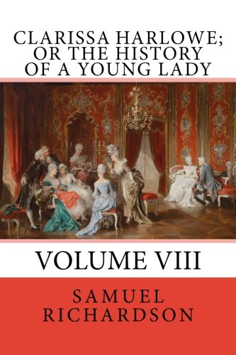 Stock image for Clarissa Harlowe; or The History of a Young Lady: Volume VIII: Volume 8 for sale by Revaluation Books