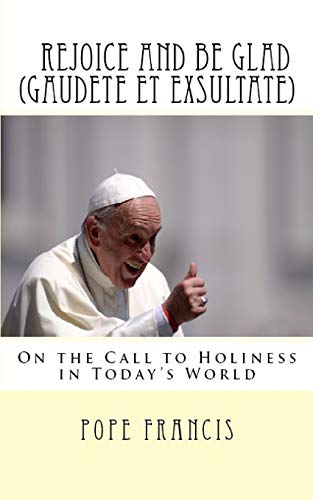 9781717110237: Rejoice and be Glad (Gaudete et Exsultate): Apostolic Exhortation on the Call to Holiness in Today's World