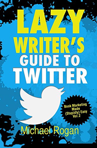 Beispielbild fr Lazy Writer's Guide to Twitter: Book Marketing Made Stupidly Easy: Vol 2 zum Verkauf von Revaluation Books