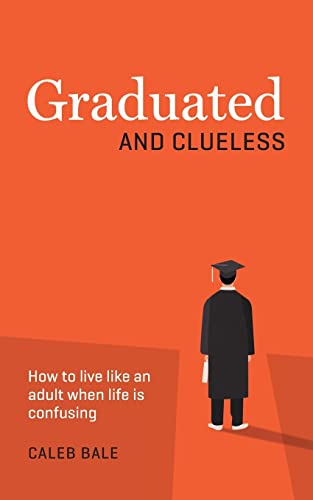 Stock image for Graduated and Clueless: How to live like an adult when life is confusing for sale by SecondSale