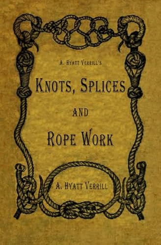 9781717138941: A. Hyatt Verrill's Knots, Splices and Rope Work