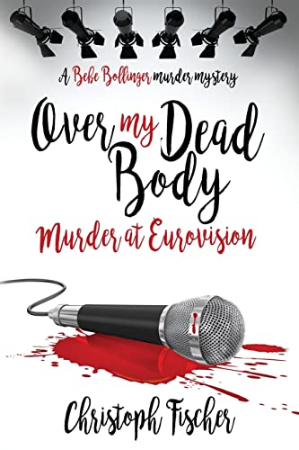 Stock image for Over My Dead Body: Murder at Eurovision: Volume 2 (Bebe Bollinger Murder Mysteries) for sale by WorldofBooks