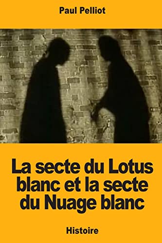 Stock image for La secte du Lotus blanc et la secte du Nuage blanc (French Edition) for sale by Lucky's Textbooks