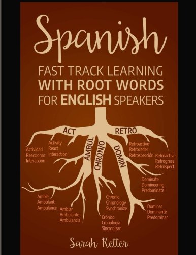 9781717173812: Spanish: Fast Track Learning with Root Words for English Speakers: Boost your Spanish vocabulary with Latin and Greek Roots! Learn one root and youll learn many words in Spanish. (EASY SPANISH)