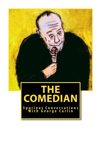 Imagen de archivo de The Comedian: Spurious Conversations With George Carlin a la venta por Revaluation Books