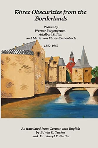 Stock image for Three Obscurities from the Borderlands: Works by Werner Bergengruen, Adalbert Stifter, and Maria von Ebner-Eschenbach 1842-1942 for sale by Revaluation Books